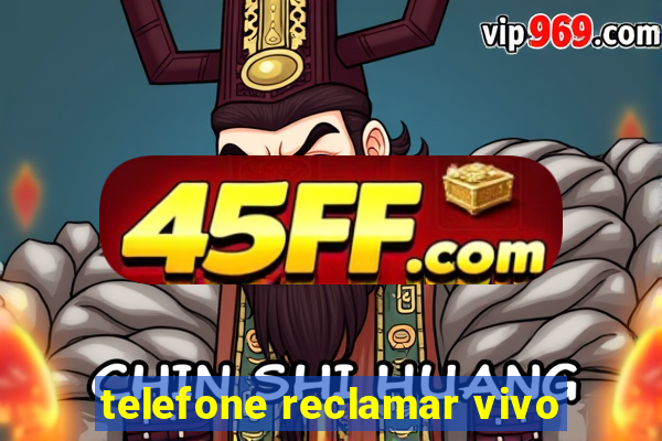 telefone reclamar vivo
